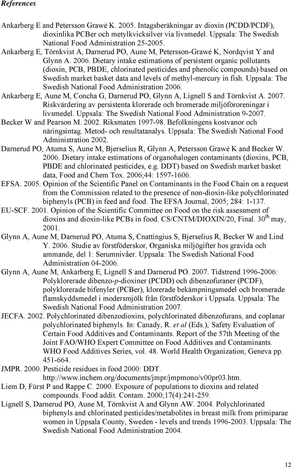 Dietary intake estimations of persistent organic pollutants (dioxin, PCB, PBDE, chlorinated pesticides and phenolic compounds) based on Swedish market basket data and levels of methyl-mercury in fish.
