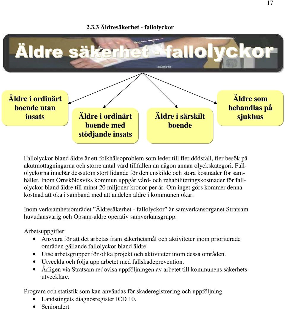 Fallolyckor bland äldre är ett folkhälsoproblem som leder till fler dödsfall, fler besök på akutmottagningarna och större antal vård tillfällen än någon annan olyckskategori.