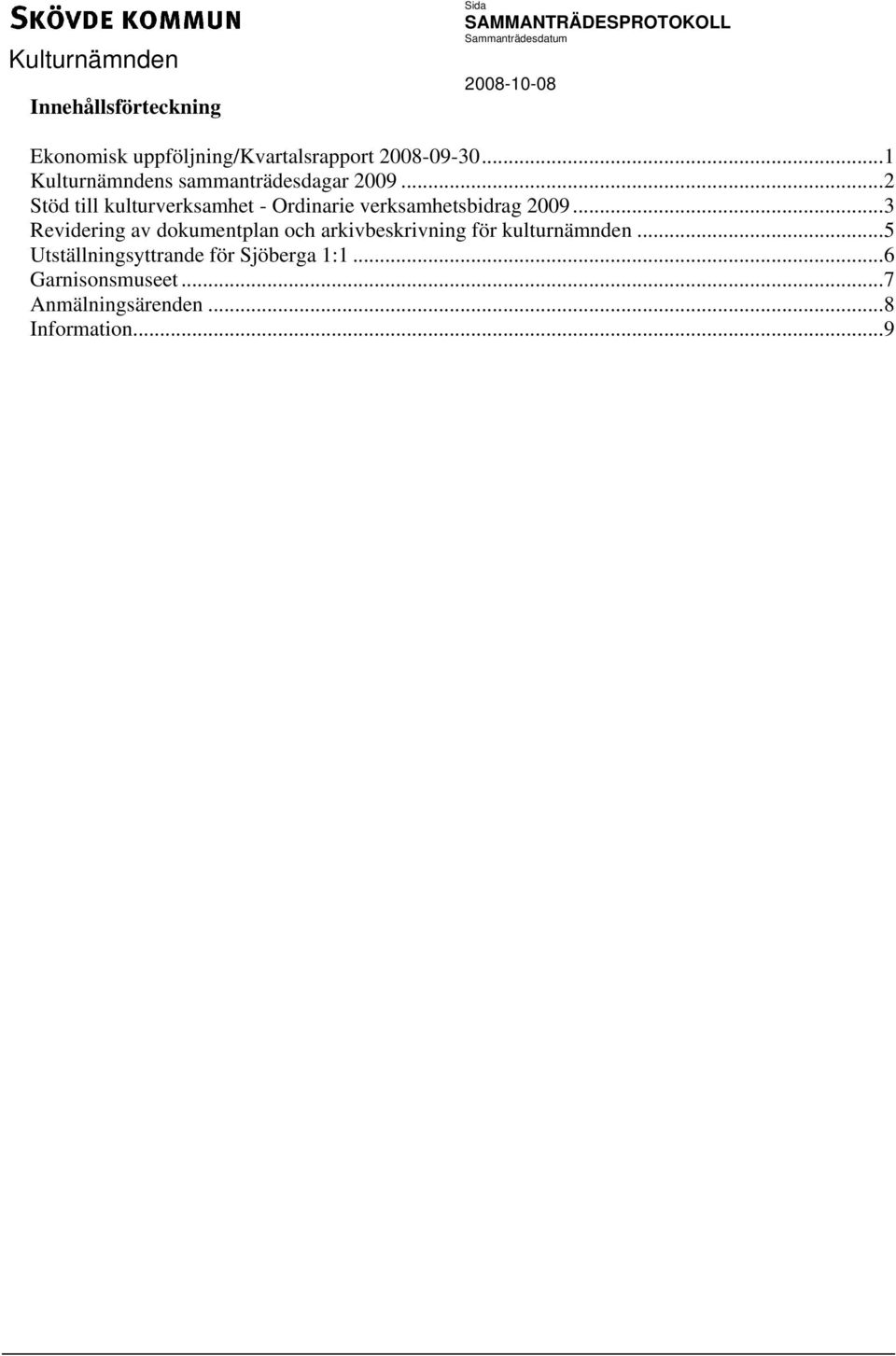 ..2 Stöd till kulturverksamhet - Ordinarie verksamhetsbidrag 2009.