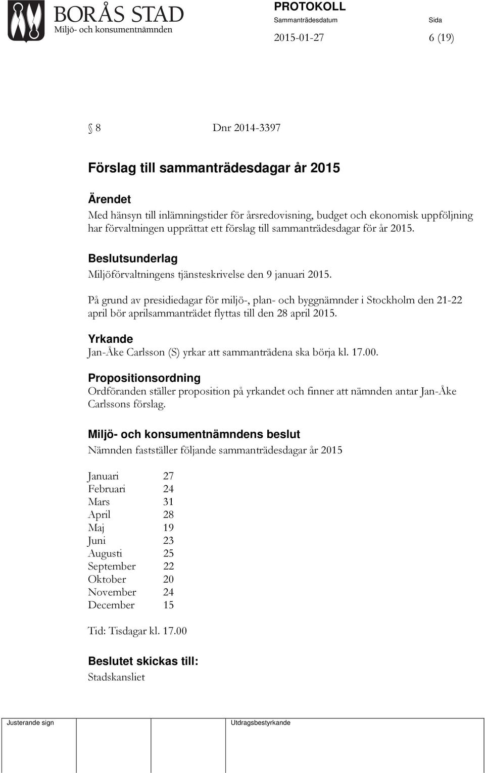 På grund av presidiedagar för miljö-, plan- och byggnämnder i Stockholm den 21-22 april bör aprilsammanträdet flyttas till den 28 april 2015.