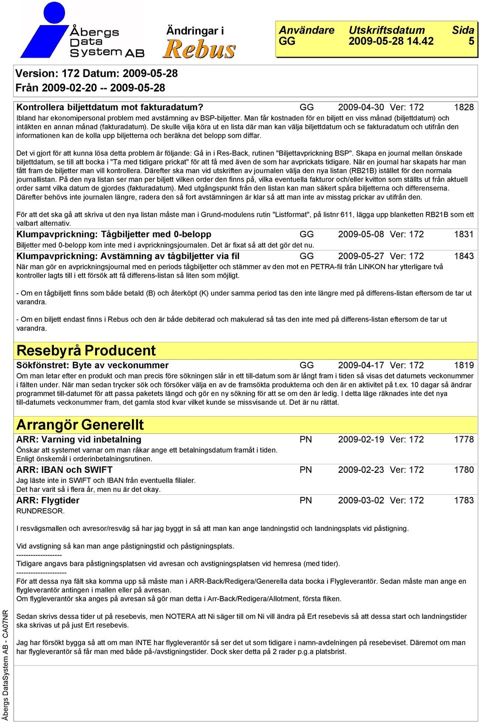 De skulle vilja köra ut en lista där man kan välja biljettdatum och se fakturadatum och utifrån den informationen kan de kolla upp biljetterna och beräkna det belopp som diffar.