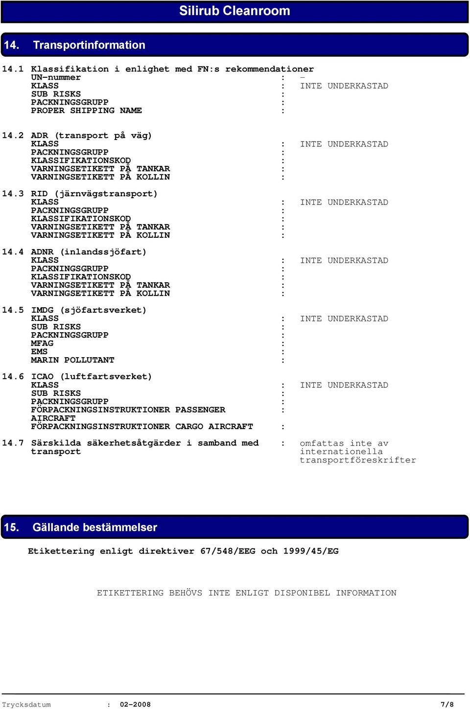 3 RID (järnvägstransport) KLASSIFIKATIONSKOD : VARNINGSETIKETT PÅ TANKAR : VARNINGSETIKETT PÅ KOLLIN : 14.