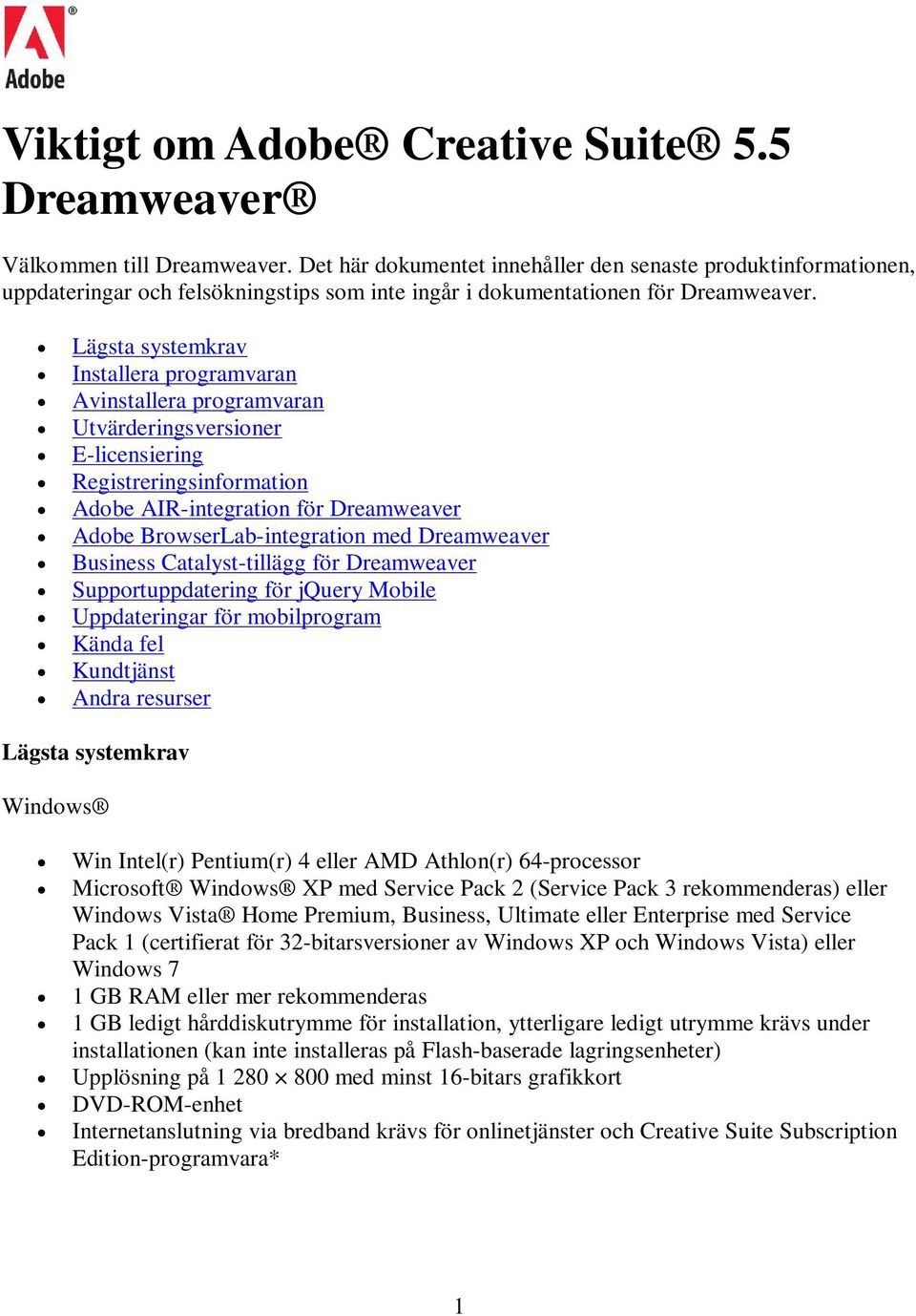 Lägsta systemkrav Installera programvaran Avinstallera programvaran Utvärderingsversioner E-licensiering Registreringsinformation Adobe AIR-integration för Dreamweaver Adobe BrowserLab-integration