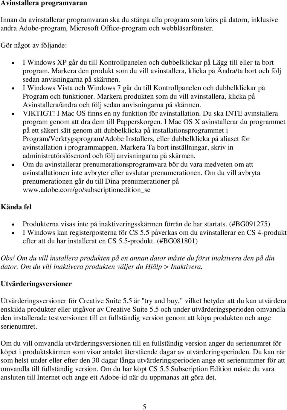 Markera den produkt som du vill avinstallera, klicka på Ändra/ta bort och följ sedan anvisningarna på skärmen.