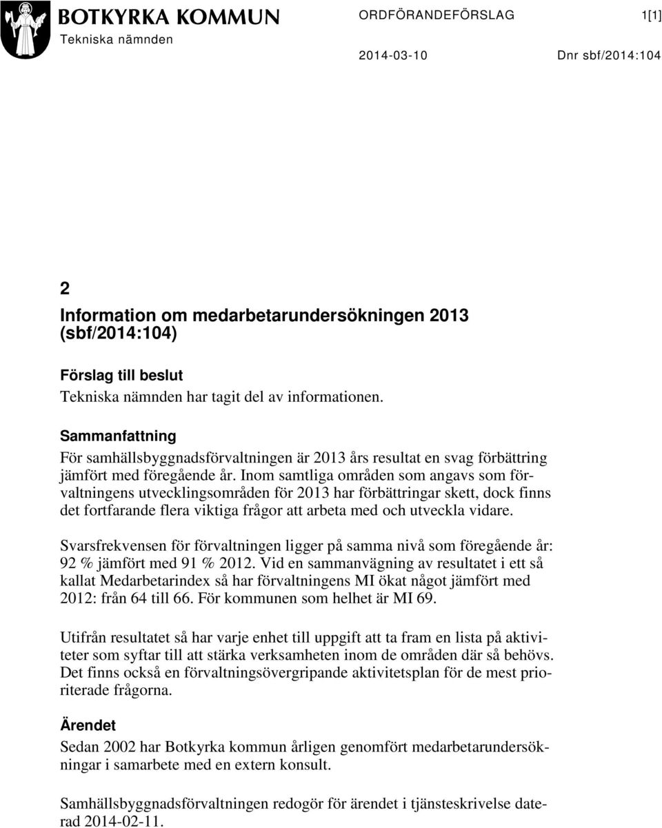 Inom samtliga områden som angavs som förvaltningens utvecklingsområden för 2013 har förbättringar skett, dock finns det fortfarande flera viktiga frågor att arbeta med och utveckla vidare.