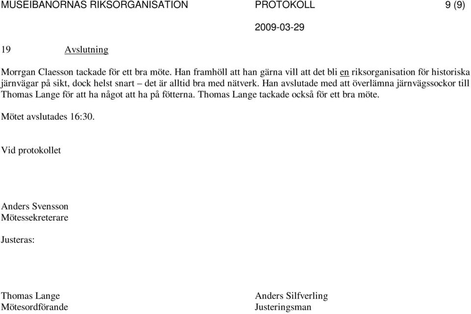 med nätverk. Han avslutade med att överlämna järnvägssockor till Thomas Lange för att ha något att ha på fötterna.