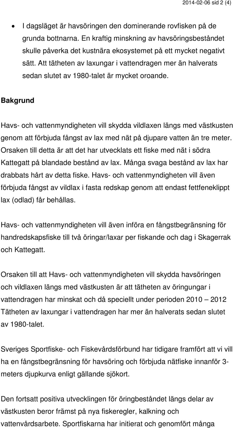 Att tätheten av laxungar i vattendragen mer än halverats sedan slutet av 1980-talet är mycket oroande.