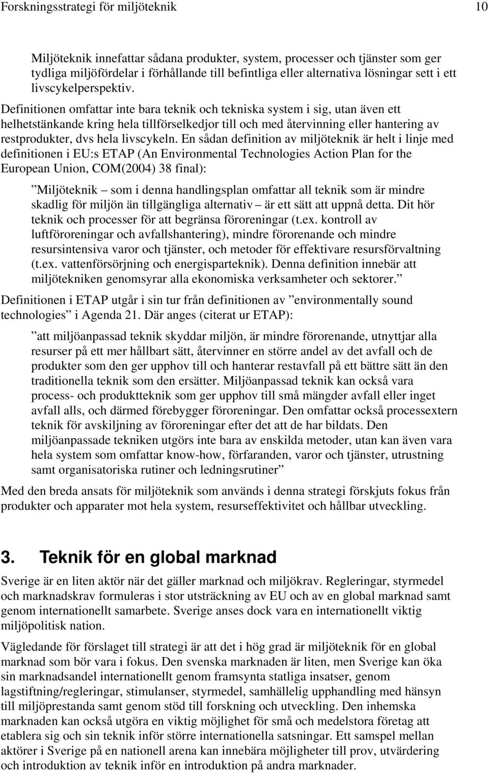 Definitionen omfattar inte bara teknik och tekniska system i sig, utan även ett helhetstänkande kring hela tillförselkedjor till och med återvinning eller hantering av restprodukter, dvs hela