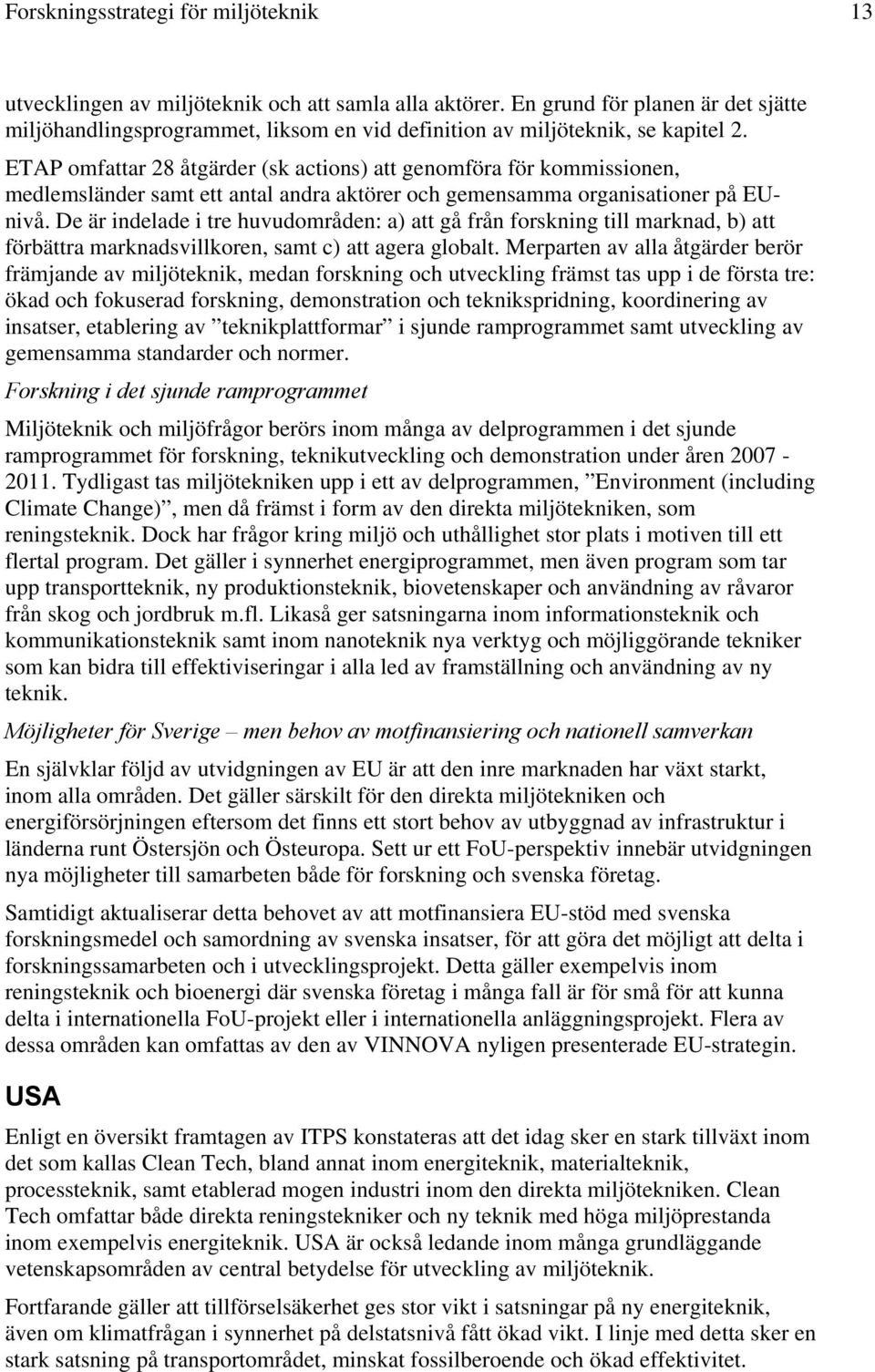 ETAP omfattar 28 åtgärder (sk actions) att genomföra för kommissionen, medlemsländer samt ett antal andra aktörer och gemensamma organisationer på EUnivå.