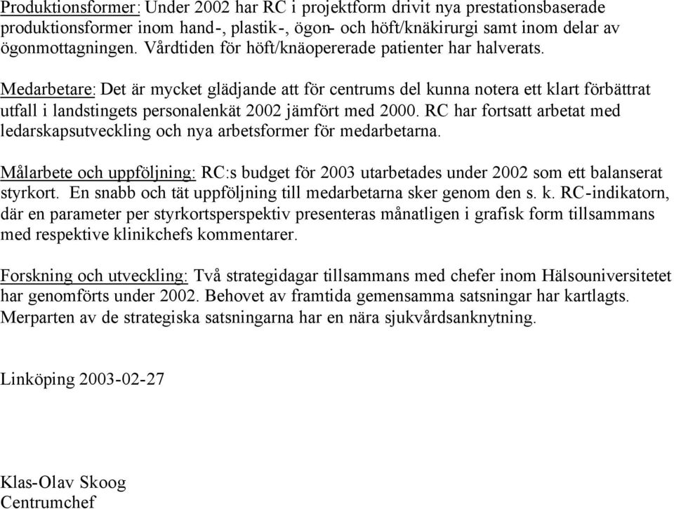 Medarbetare: Det är mycket glädjande att för centrums del kunna notera ett klart förbättrat utfall i landstingets personalenkät 2002 jämfört med 2000.