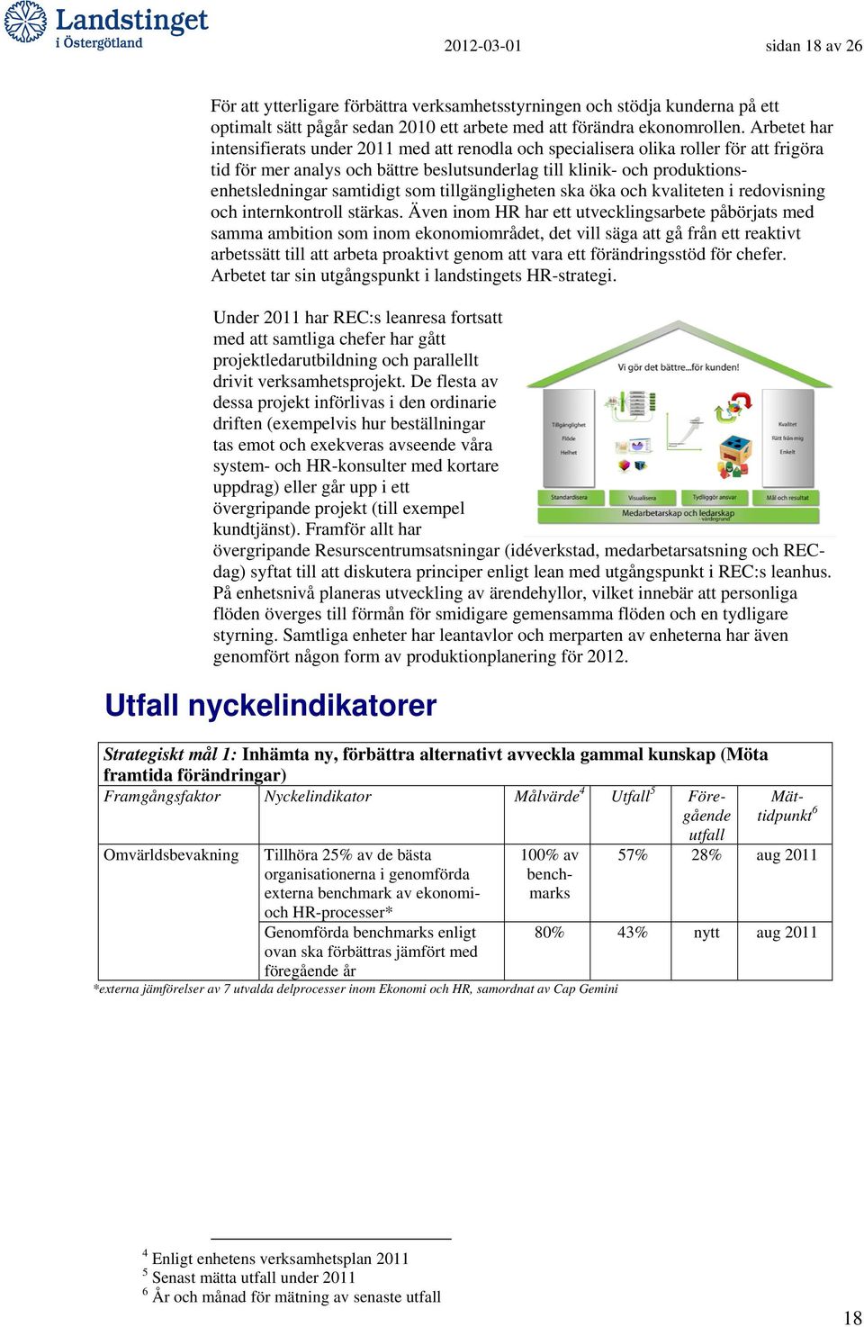 som tillgängligheten ska öka och kvaliteten i redovisning och internkontroll stärkas.