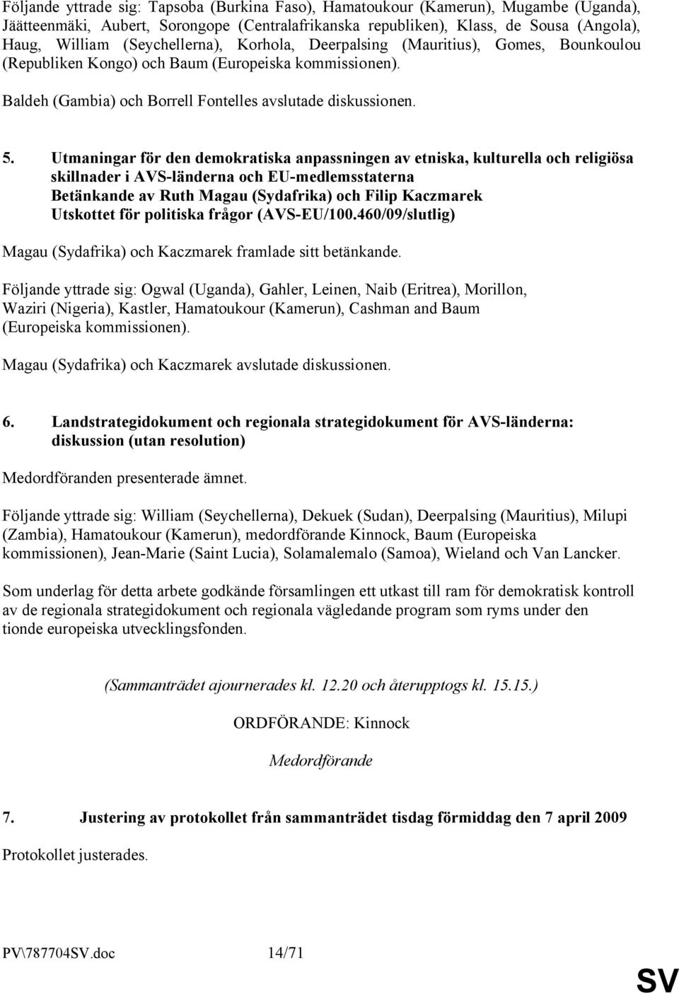 Utmaningar för den demokratiska anpassningen av etniska, kulturella och religiösa skillnader i AVS-länderna och EU-medlemsstaterna Betänkande av Ruth Magau (Sydafrika) och Filip Kaczmarek Utskottet