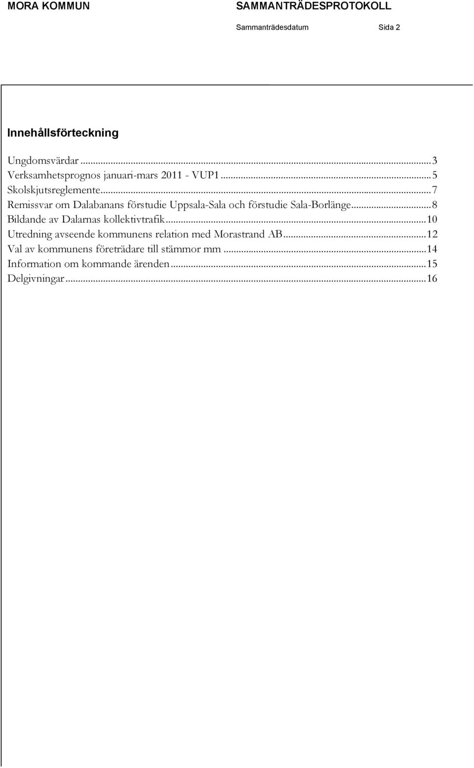 .. 7 Remissvar om Dalabanans förstudie Uppsala-Sala och förstudie Sala-Borlänge.