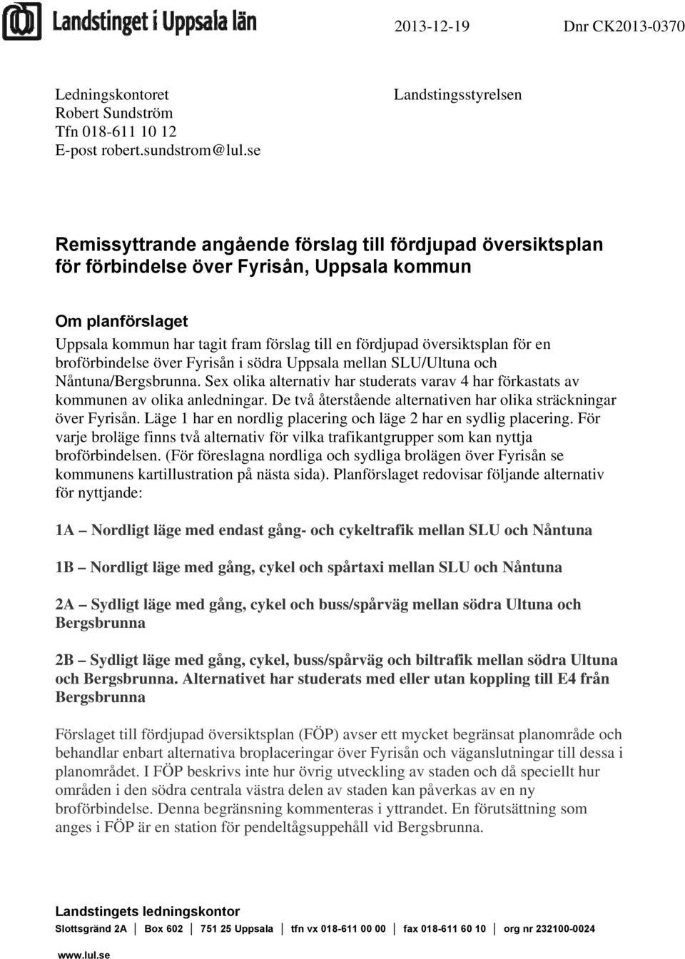 fördjupad översiktsplan för en broförbindelse över Fyrisån i södra Uppsala mellan SLU/Ultuna och Nåntuna/Bergsbrunna.