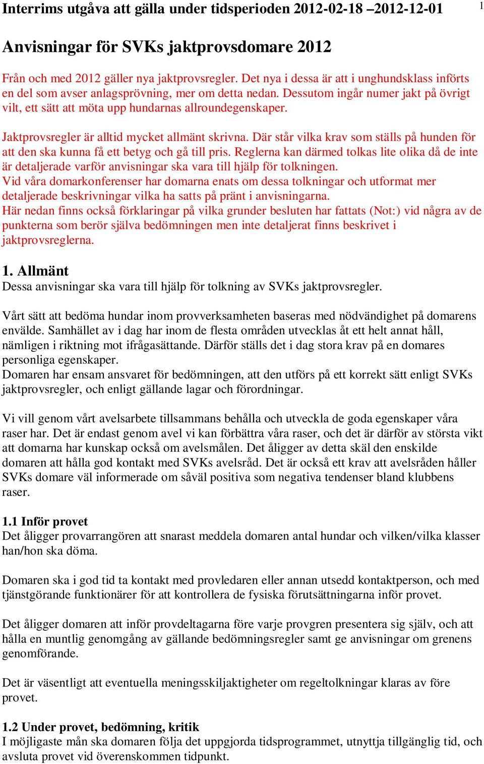 Där står vilka krav som ställs på hunden för att den ska kunna få ett betyg och gå till pris.