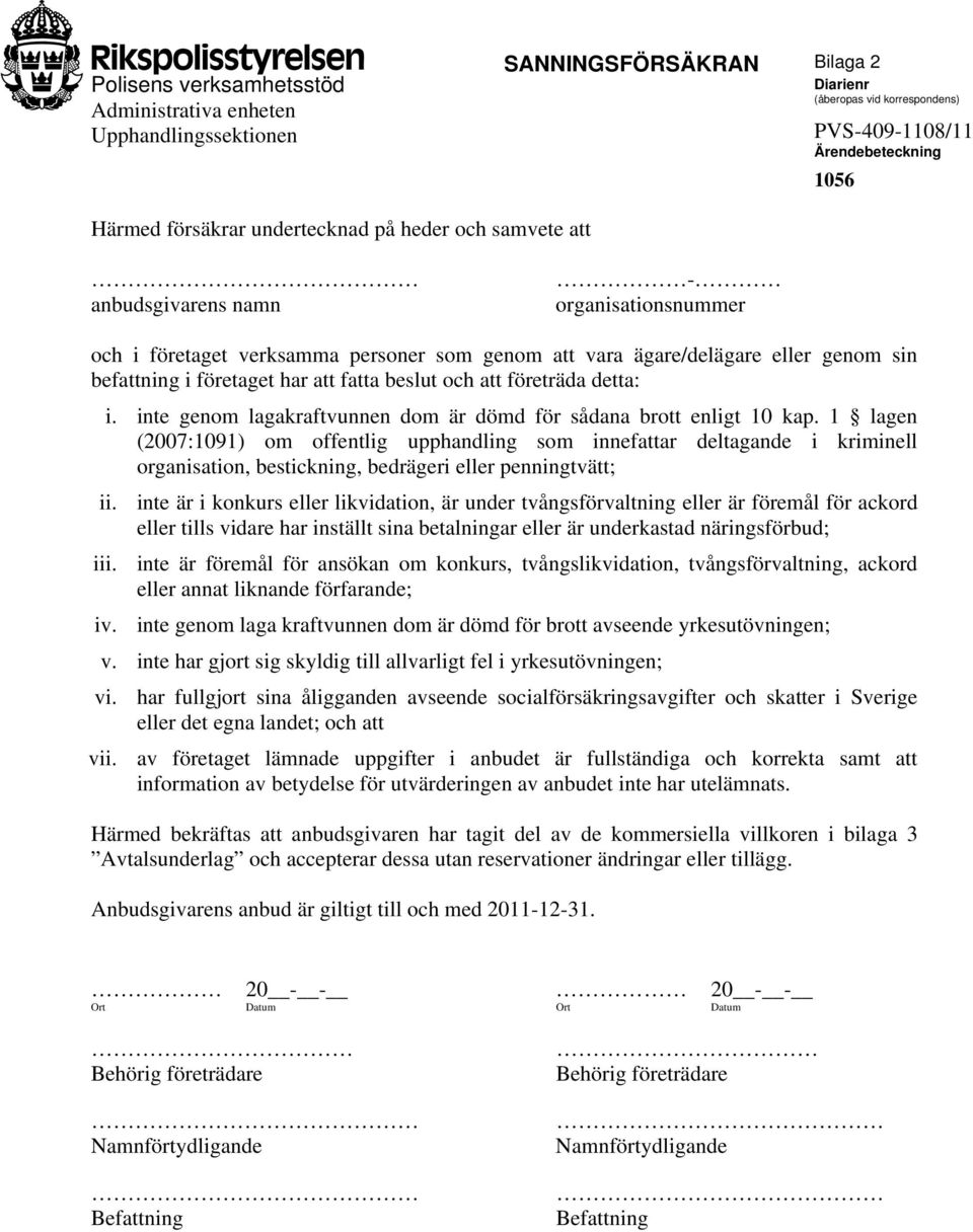 företräda detta: i. inte genom lagakraftvunnen dom är dömd för sådana brott enligt 10 kap.