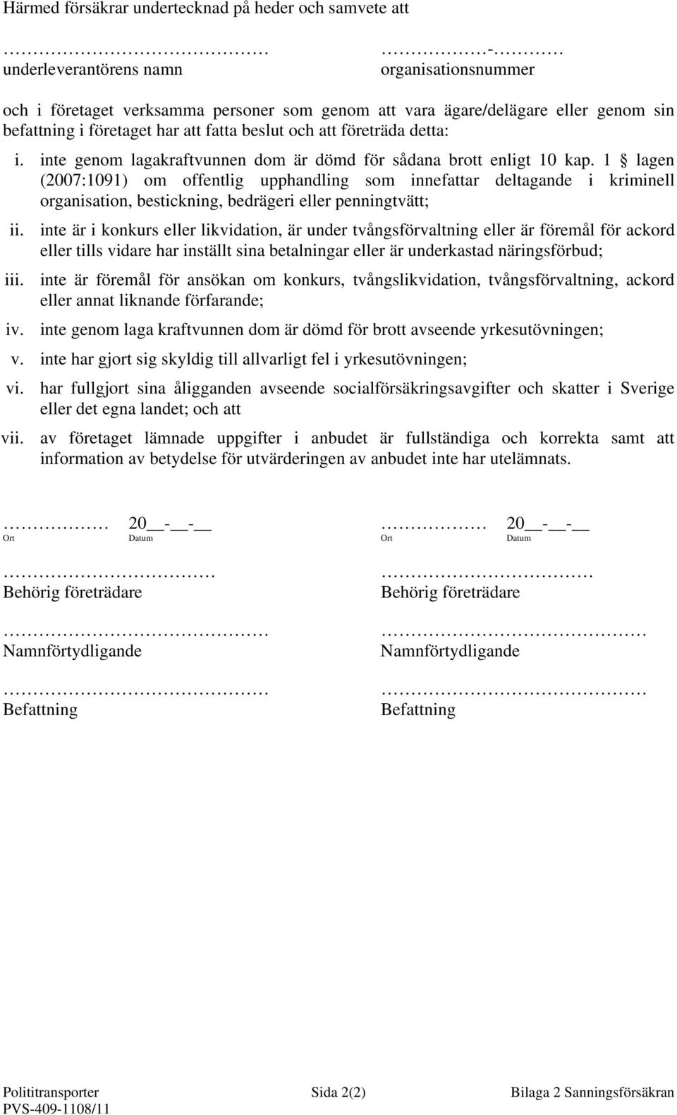 1 lagen (2007:1091) om offentlig upphandling som innefattar deltagande i kriminell organisation, bestickning, bedrägeri eller penningtvätt; ii.