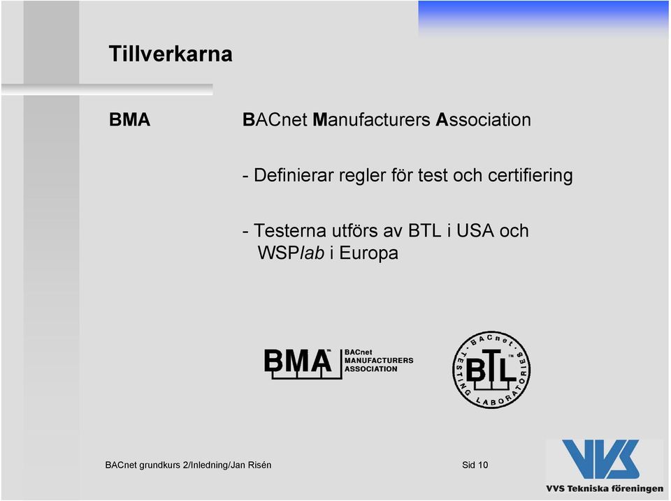 certifiering - Testerna utförs av BTL i USA och
