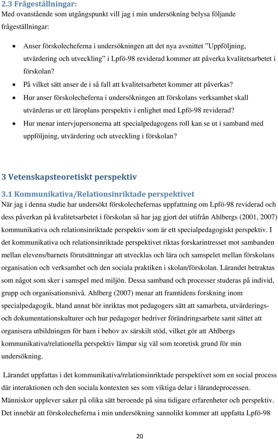 Hur anser förskolecheferna i undersökningen att förskolans verksamhet skall utvärderas ur ett läroplans perspektiv i enlighet med Lpfö-98 reviderad?