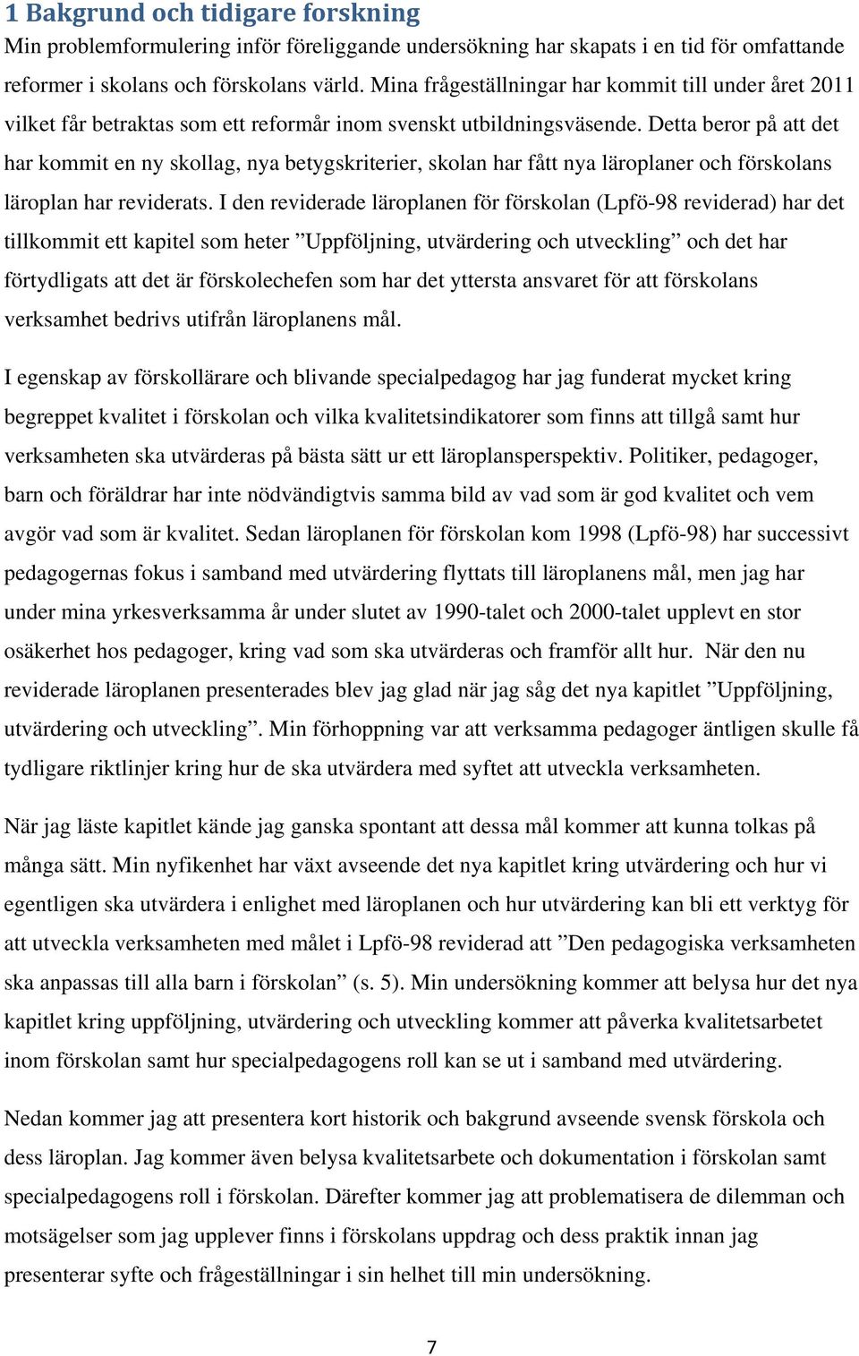 Detta beror på att det har kommit en ny skollag, nya betygskriterier, skolan har fått nya läroplaner och förskolans läroplan har reviderats.