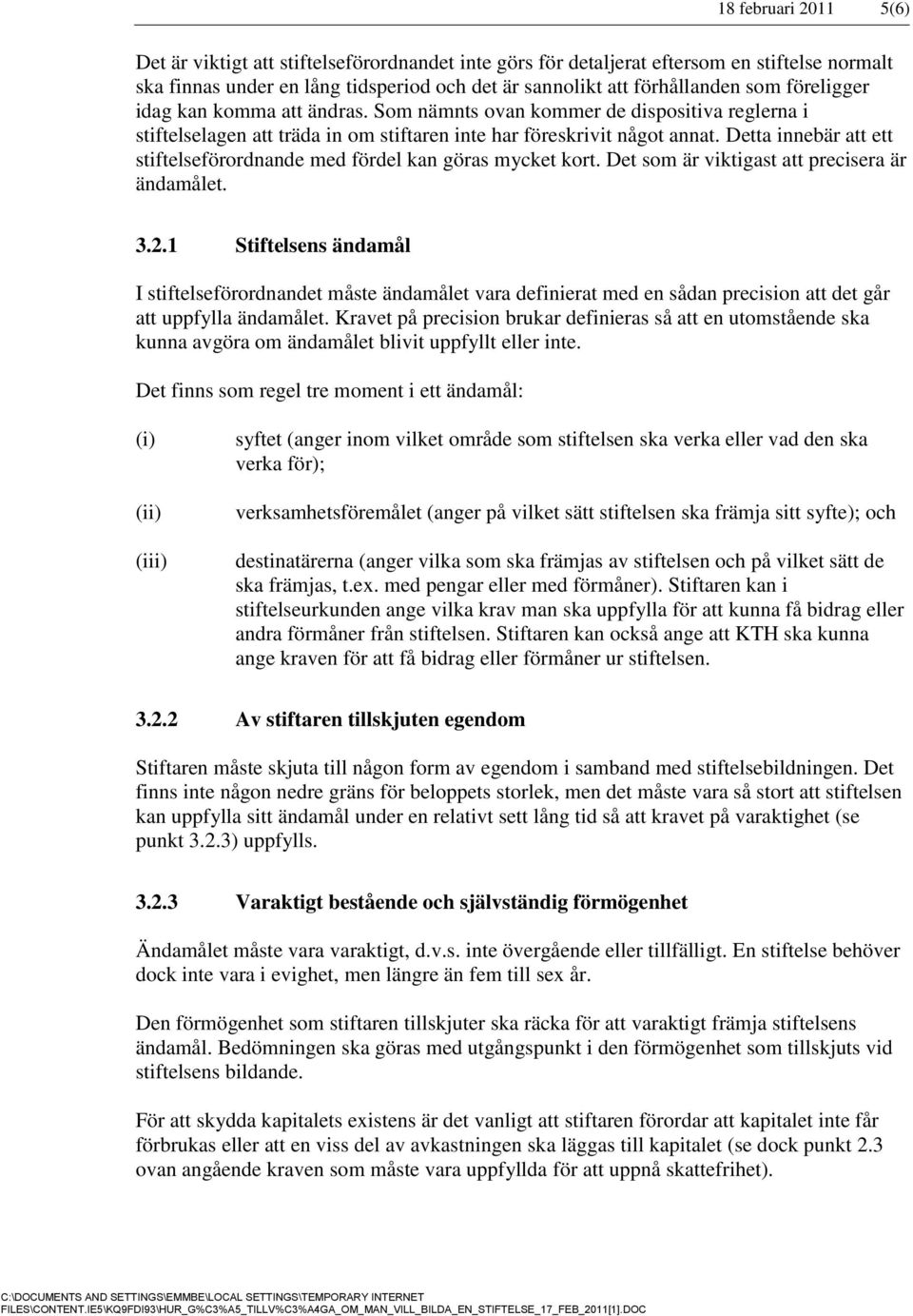 Detta innebär att ett stiftelseförordnande med fördel kan göras mycket kort. Det som är viktigast att precisera är ändamålet. 3.2.