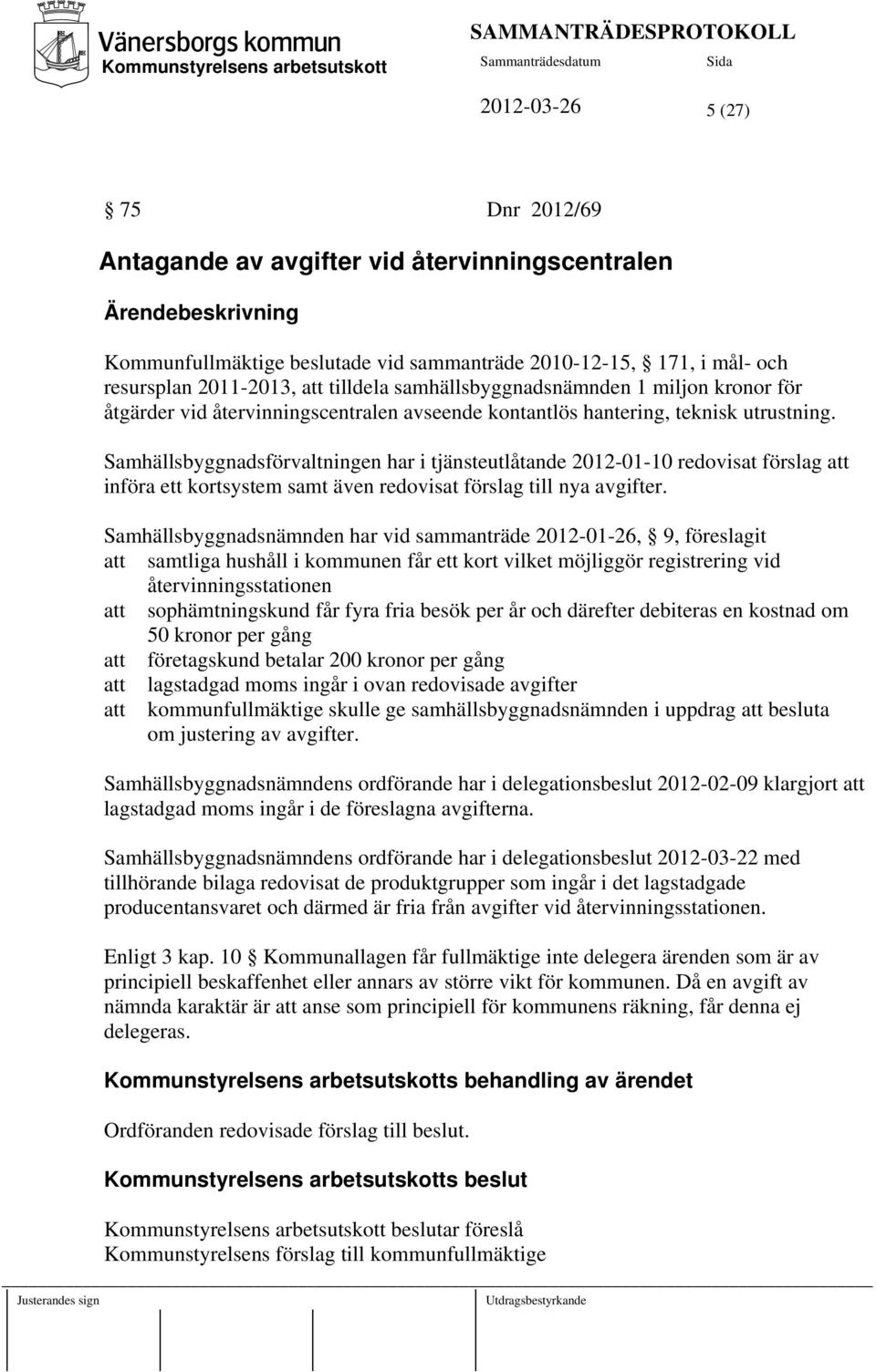 Samhällsbyggnadsförvaltningen har i tjänsteutlåtande 2012-01-10 redovisat förslag att införa ett kortsystem samt även redovisat förslag till nya avgifter.