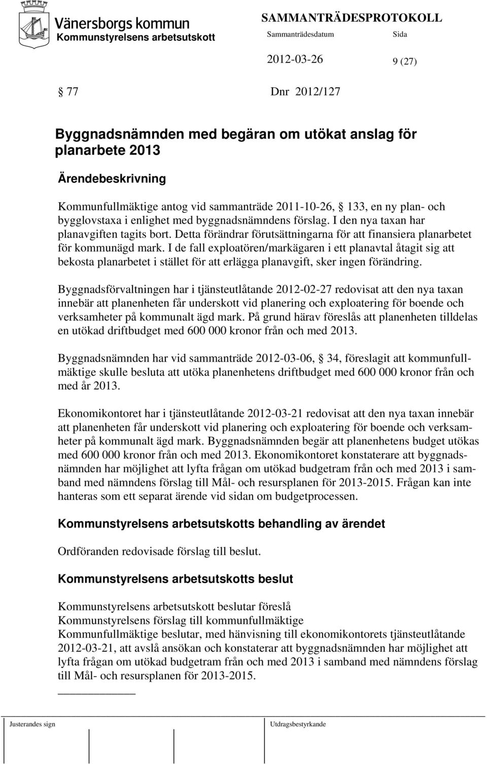 I de fall exploatören/markägaren i ett planavtal åtagit sig att bekosta planarbetet i stället för att erlägga planavgift, sker ingen förändring.