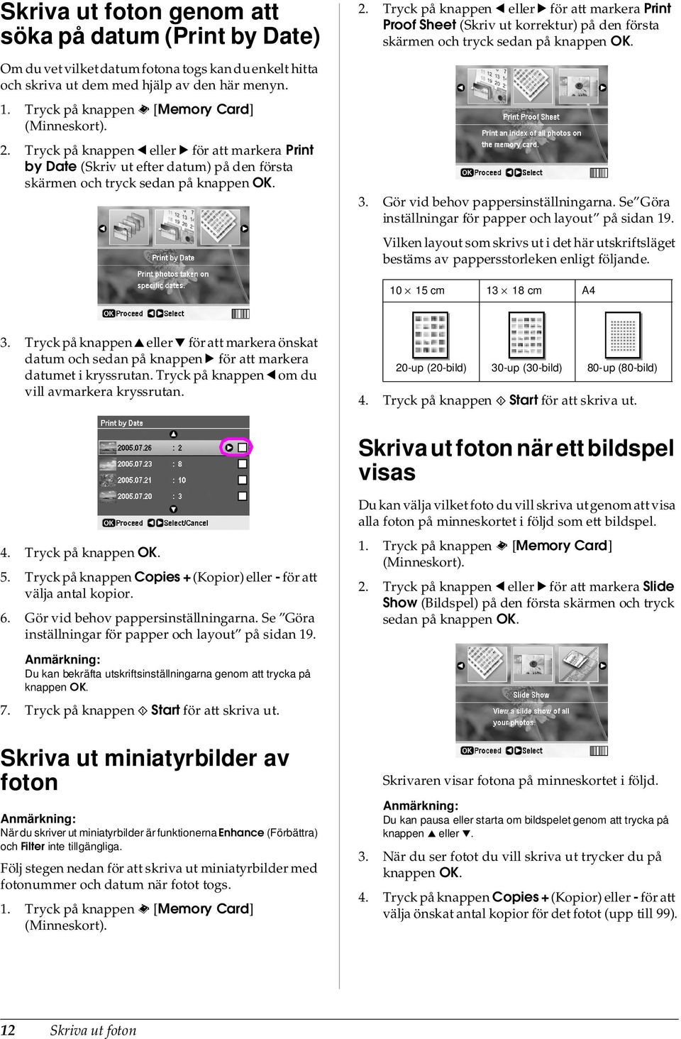 Tryck på knappen l eller r för att markera Print Proof Sheet (Skriv ut korrektur) på den första skärmen och tryck sedan på 3. Gör vid behov pappersinställningarna.