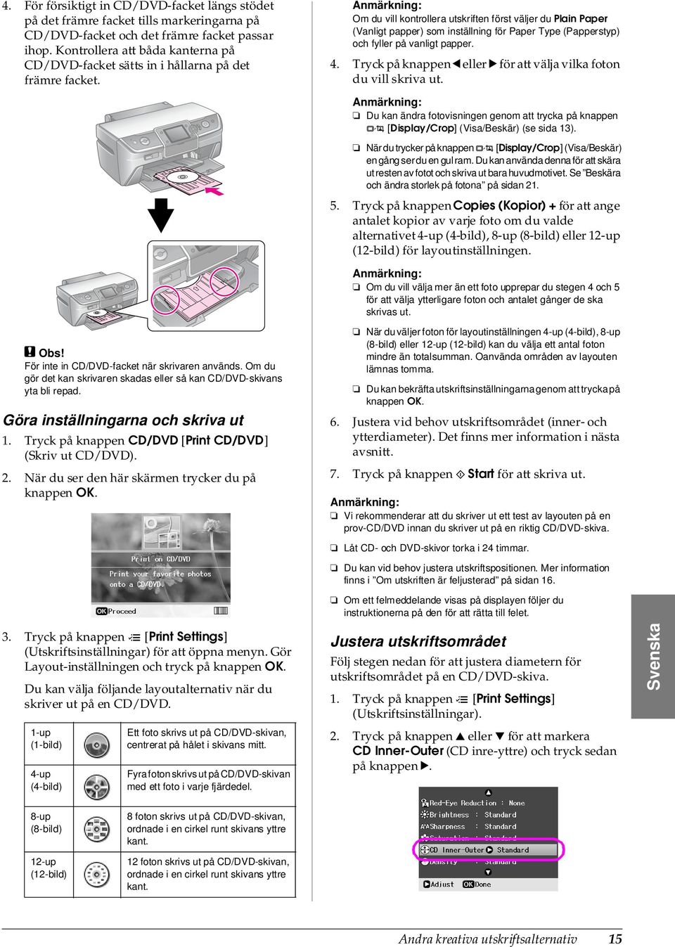 Om du vill kontrollera utskriften först väljer du Plain Paper (Vanligt papper) som inställning för Paper Type (Papperstyp) och fyller på vanligt papper. 4.