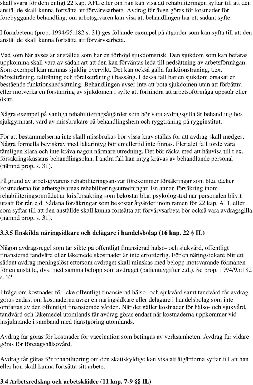 31) ges följande exempel på åtgärder som kan syfta till att den anställde skall kunna fortsätta att förvärvsarbeta. Vad som här avses är anställda som har en förhöjd sjukdomsrisk.