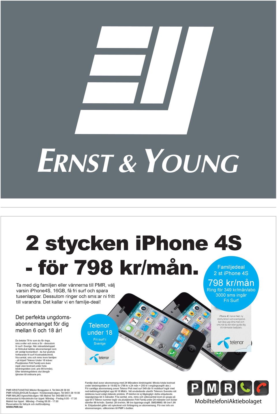 2 st iphone 4S 798 kr/mån iphone 4S Ring för 349299 kr/mån/abo Ring för 149 kr 3 000 sms ingår Fri Surf 3000 sms ingår Fri Surf Det perfekta ungdomsabonnemanget för dig mellan 6 och 18 år!