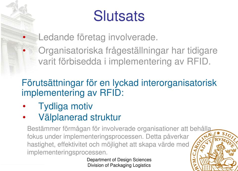 Förutsättningar för en lyckad interorganisatorisk implementering av RFID: Tydliga motiv Välplanerad struktur