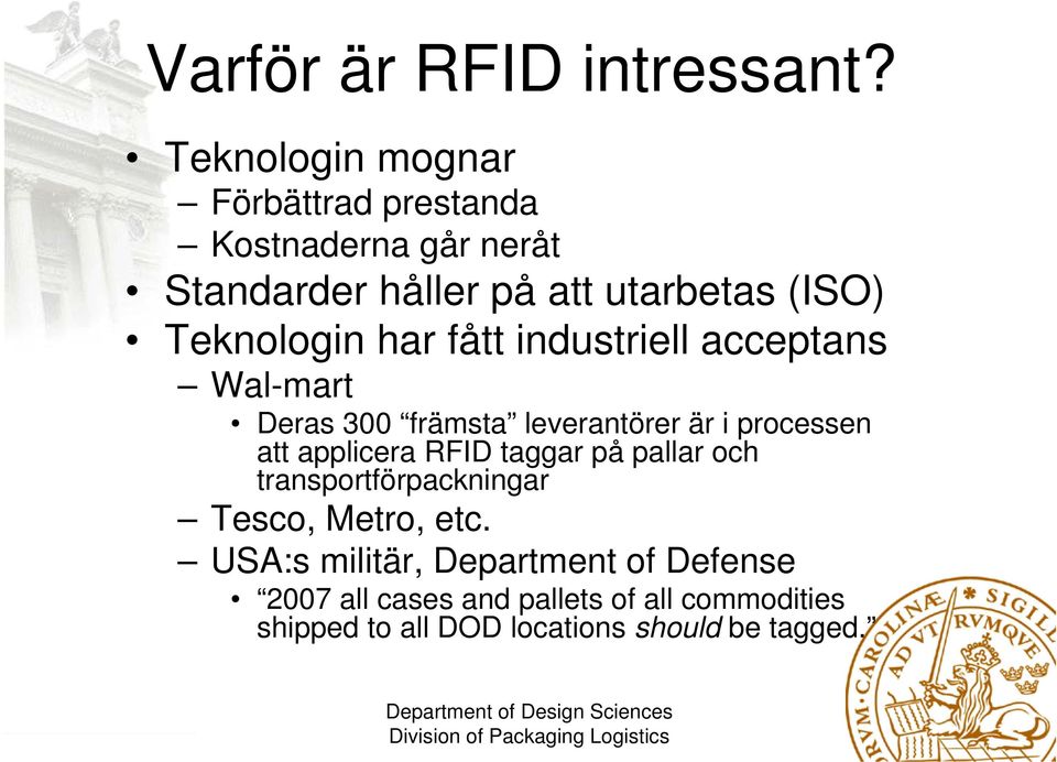 Teknologin har fått industriell acceptans Wal-mart Deras 300 främsta leverantörer är i processen att