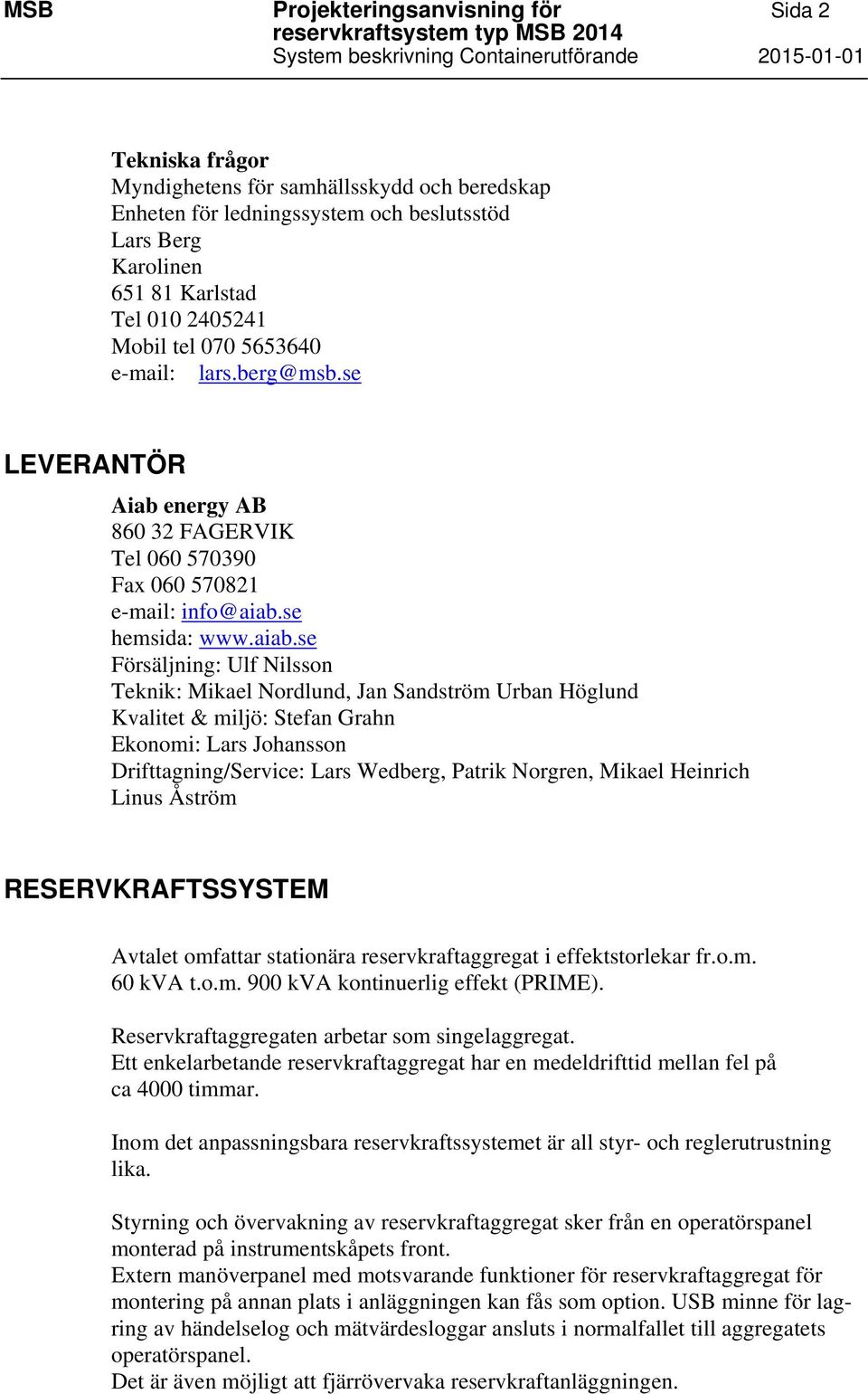 se LEVERANTÖR Aiab energy AB 860 32 FAGERVIK Tel 060 570390 Fax 060 570821 e-mail: info@aiab.