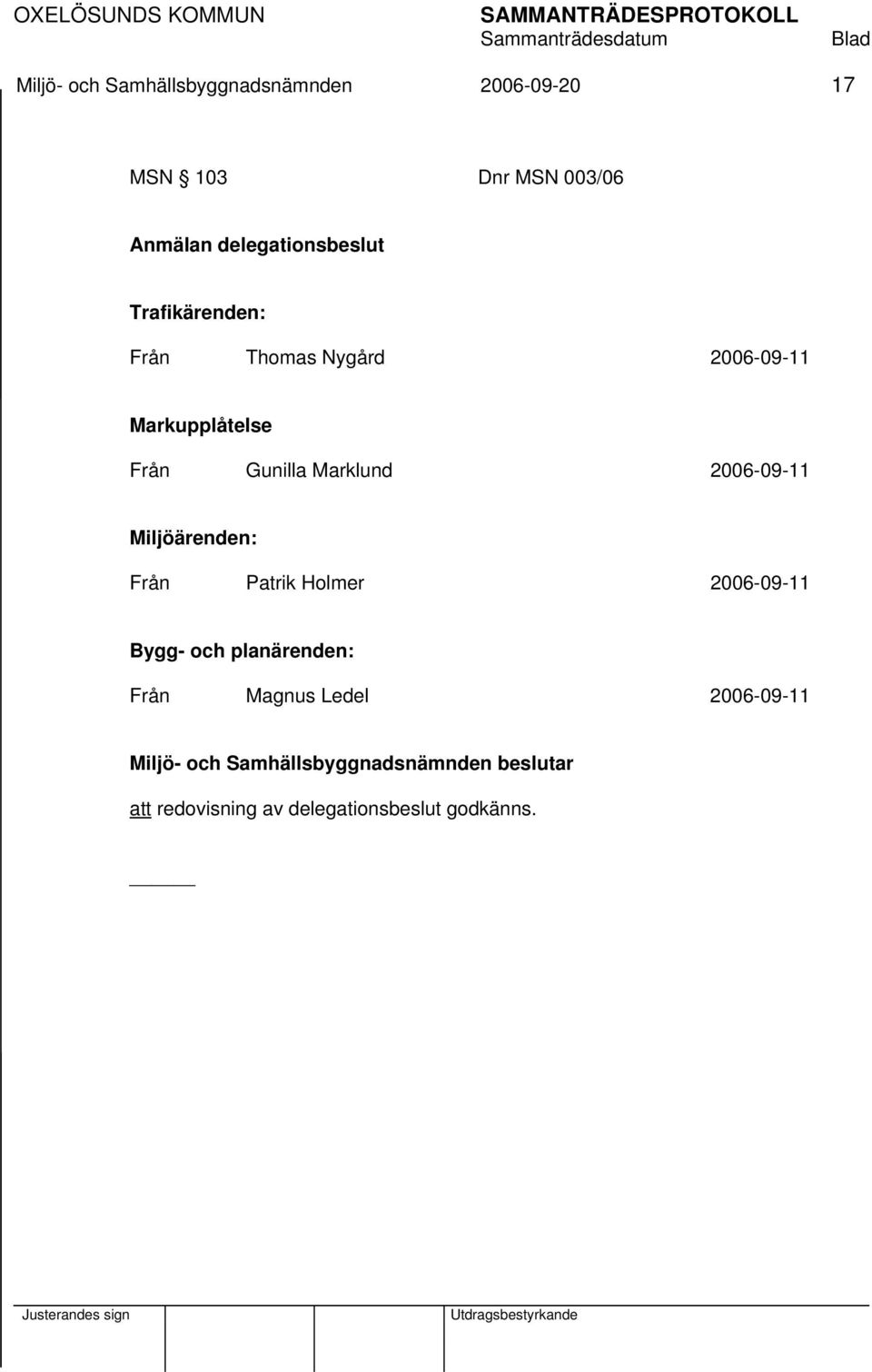 Gunilla Marklund 2006-09-11 Miljöärenden: Från Patrik Holmer 2006-09-11 Bygg- och