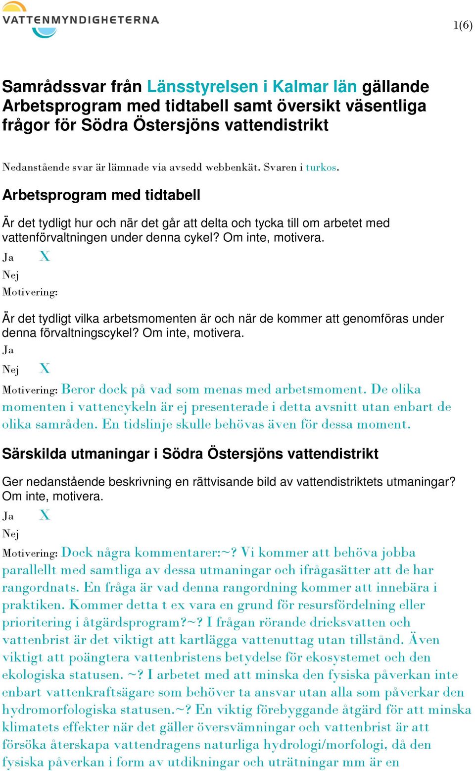 Är det tydligt vilka arbetsmomenten är och när de kommer att genomföras under denna förvaltningscykel? Om inte, motivera. Beror dock på vad som menas med arbetsmoment.