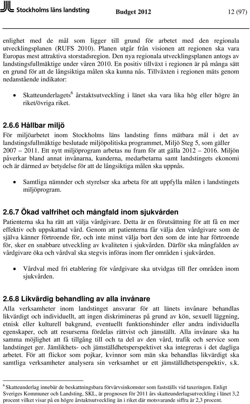 En positiv tillväxt i regionen är på många sätt en grund för att de långsiktiga målen ska kunna nås.