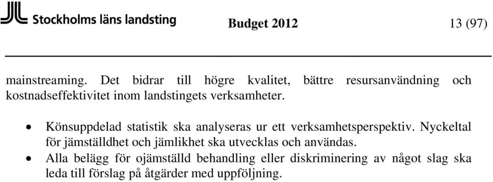 verksamheter. Könsuppdelad statistik ska analyseras ur ett verksamhetsperspektiv.