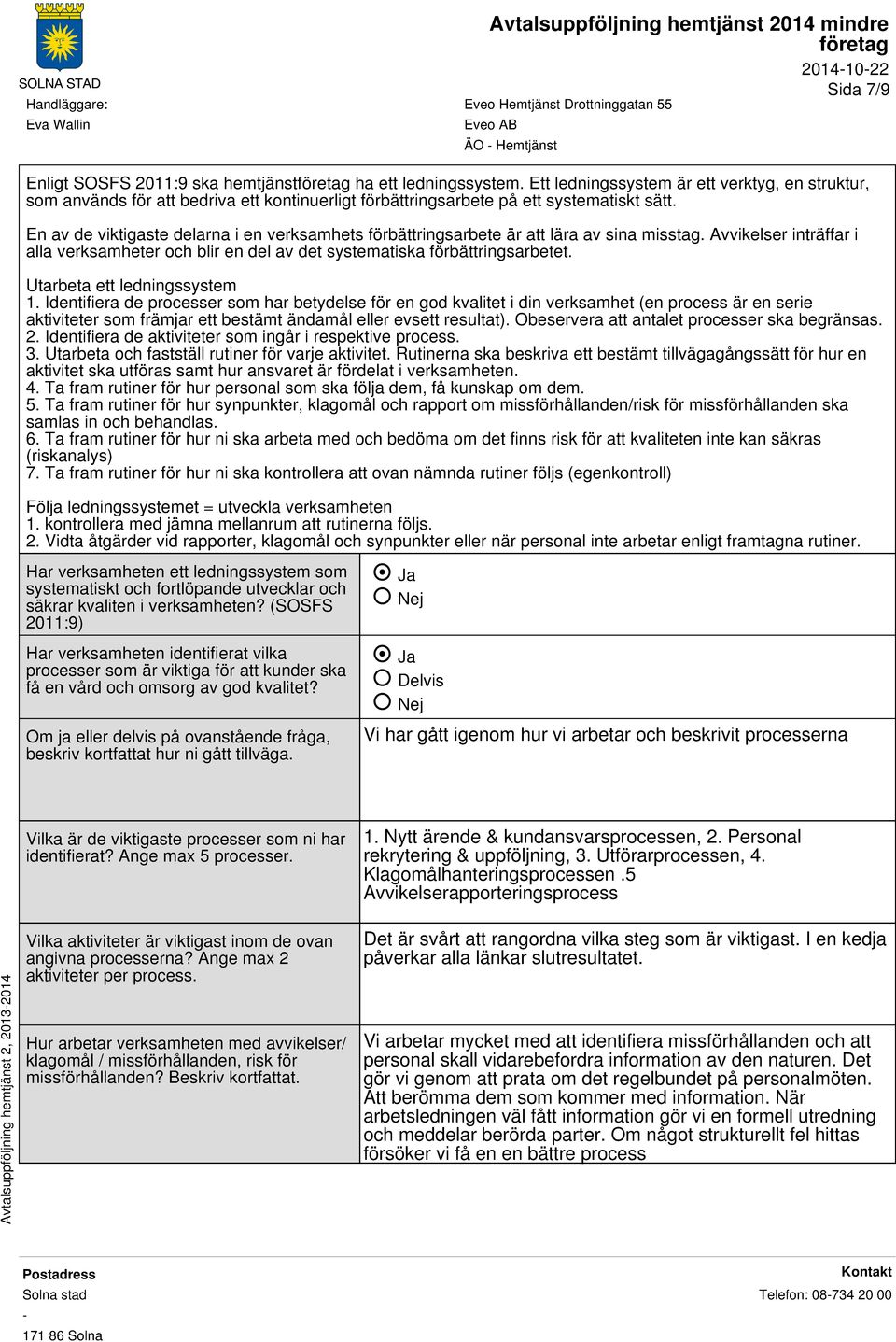 En av de viktigaste delarna i en verksamhets förbättringsarbete är att lära av sina misstag. Avvikelser inträffar i alla verksamheter och blir en del av det systematiska förbättringsarbetet.