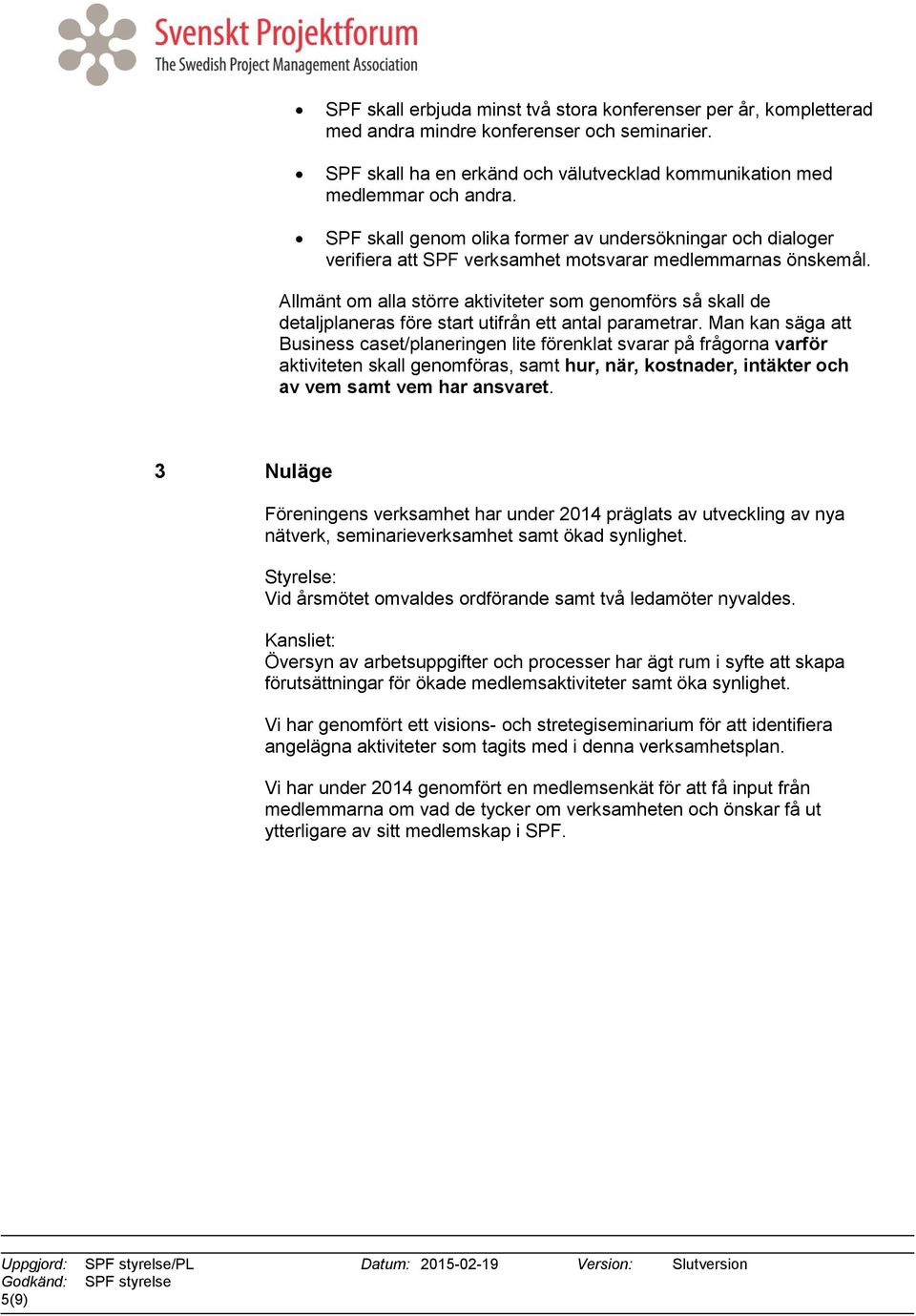 Allmänt om alla större aktiviteter som genomförs så skall de detaljplaneras före start utifrån ett antal parametrar.