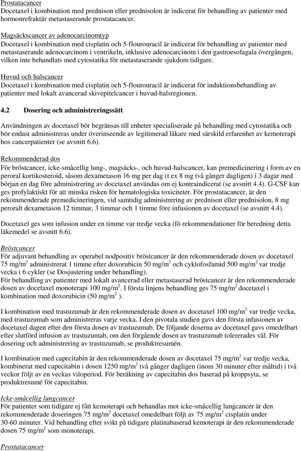 adenocarcinom i den gastroesofagala övergången, vilken inte behandlats med cytostatika för metastaserande sjukdom tidigare.