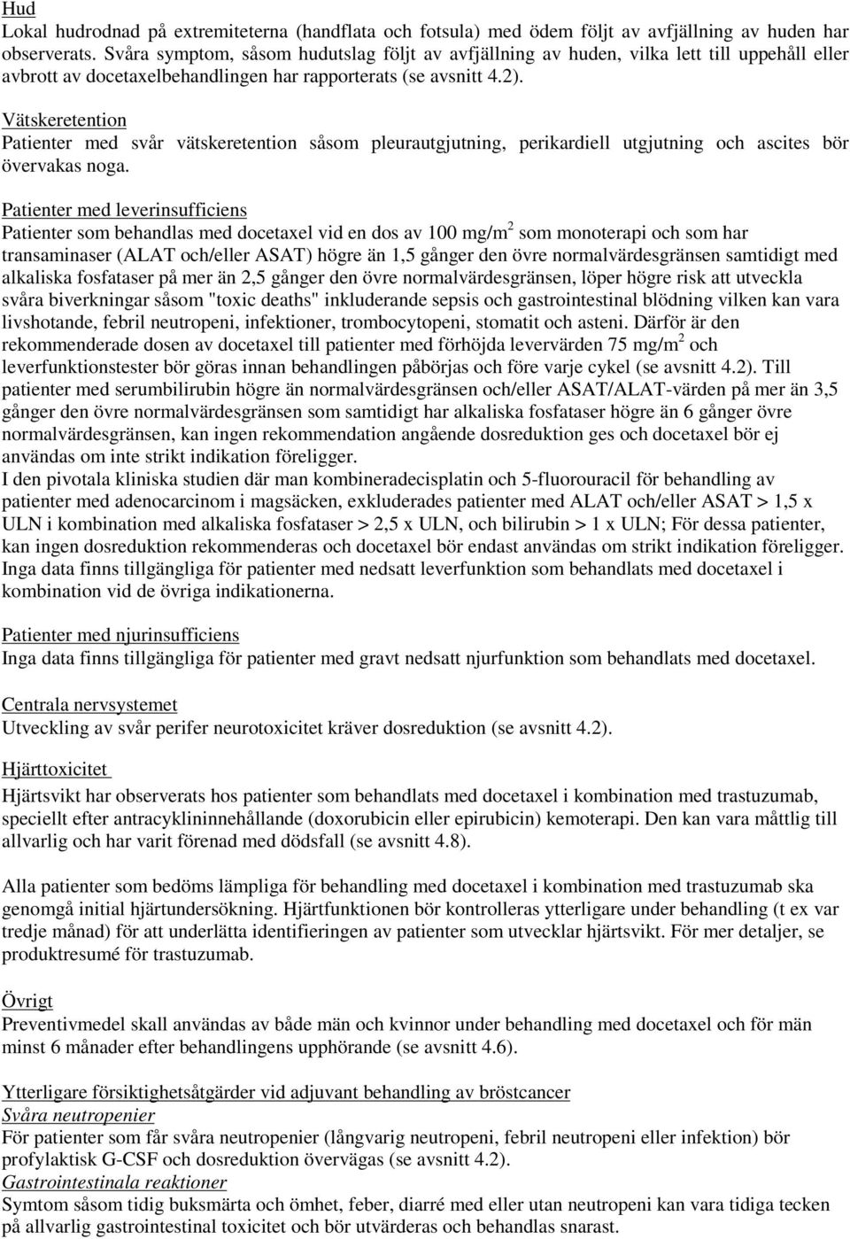 Vätskeretention Patienter med svår vätskeretention såsom pleurautgjutning, perikardiell utgjutning och ascites bör övervakas noga.