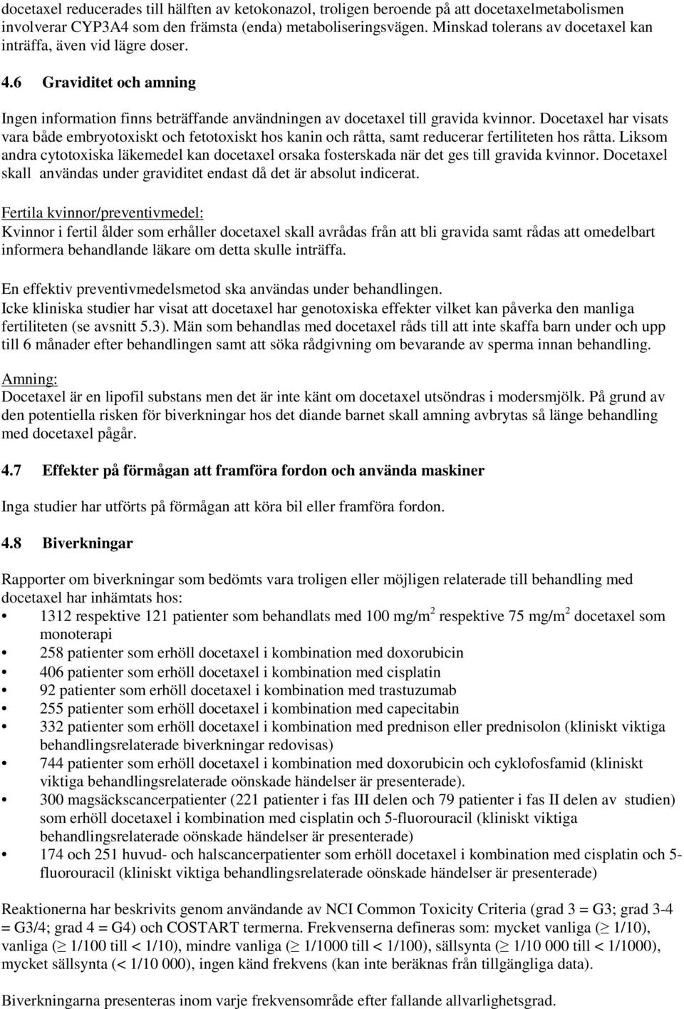 Docetaxel har visats vara både embryotoxiskt och fetotoxiskt hos kanin och råtta, samt reducerar fertiliteten hos råtta.