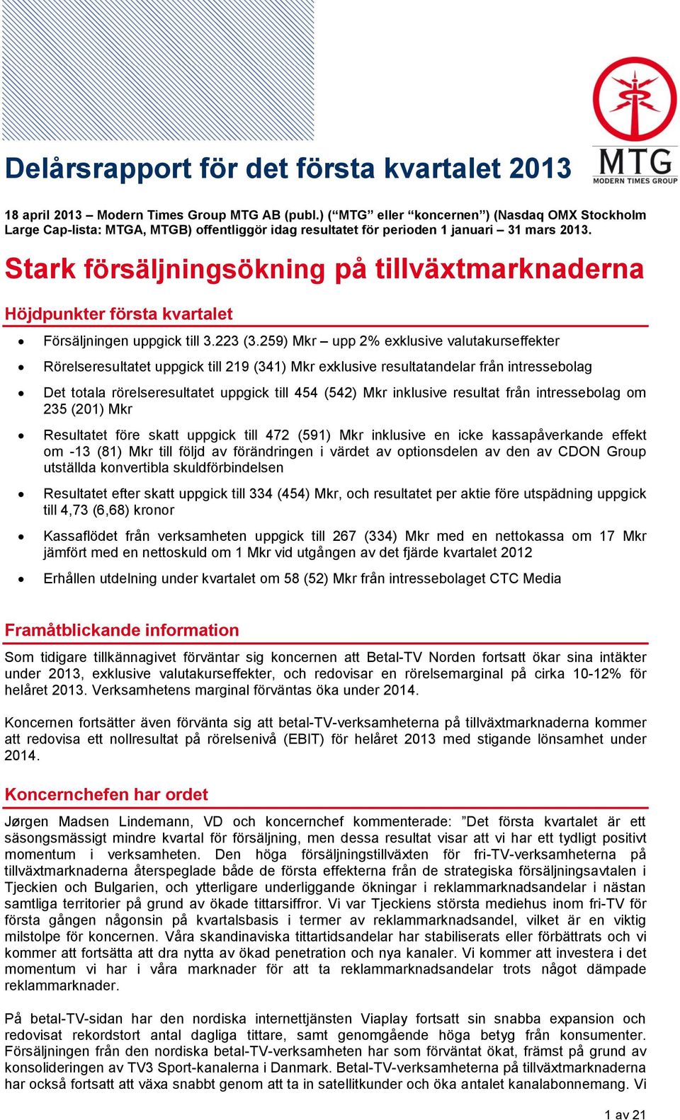 Stark försäljningsökning på tillväxtmarknaderna Höjdpunkter första kvartalet Försäljningen uppgick till 3.223 (3.