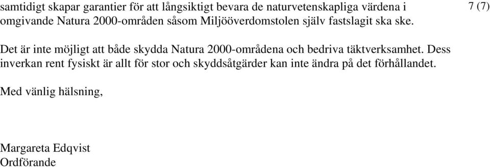 7 (7) Det är inte möjligt att både skydda Natura 2000-områdena och bedriva täktverksamhet.