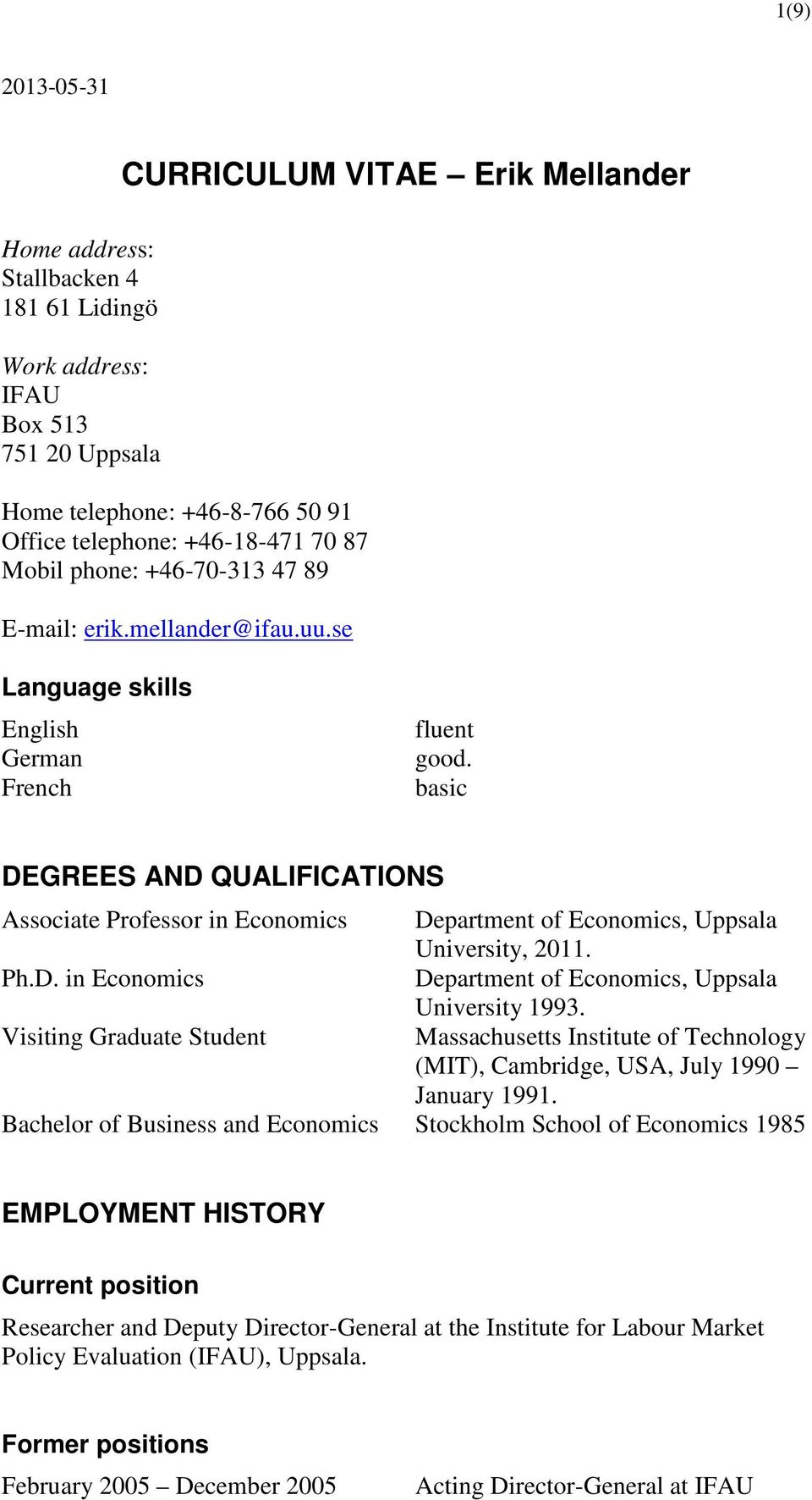 basic DEGREES AND QUALIFICATIONS Associate Professor in Economics Department of Economics, Uppsala University, 2011. Ph.D. in Economics Department of Economics, Uppsala University 1993.