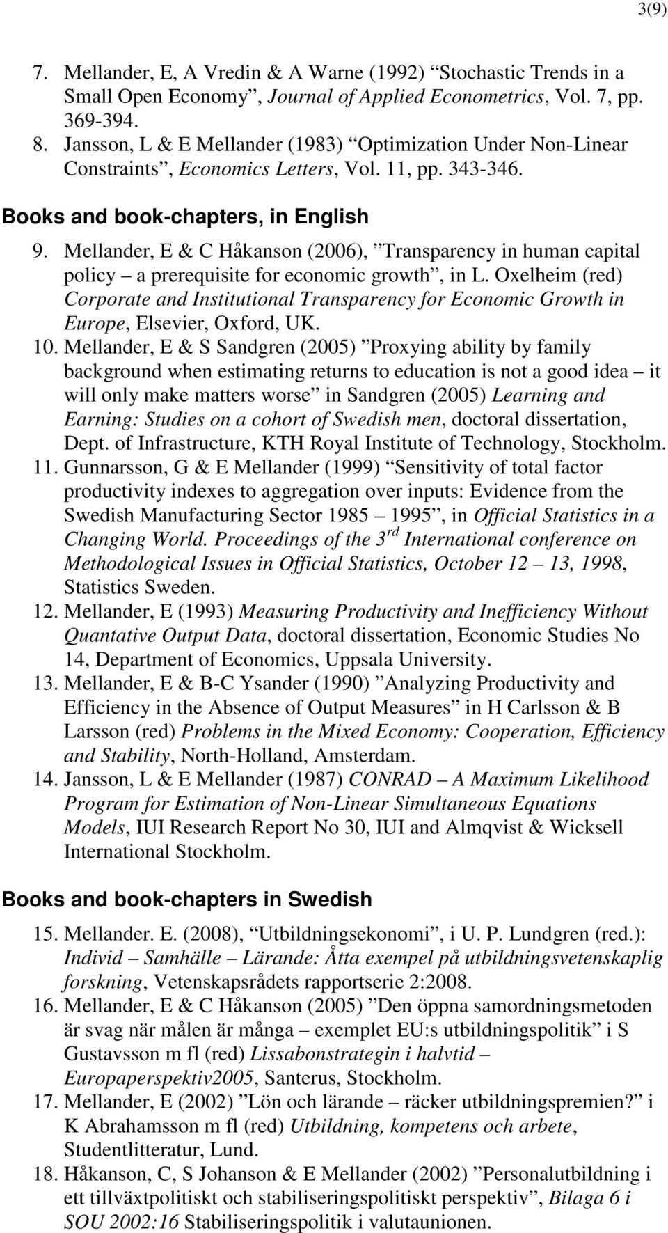 Mellander, E & C Håkanson (2006), Transparency in human capital policy a prerequisite for economic growth, in L.