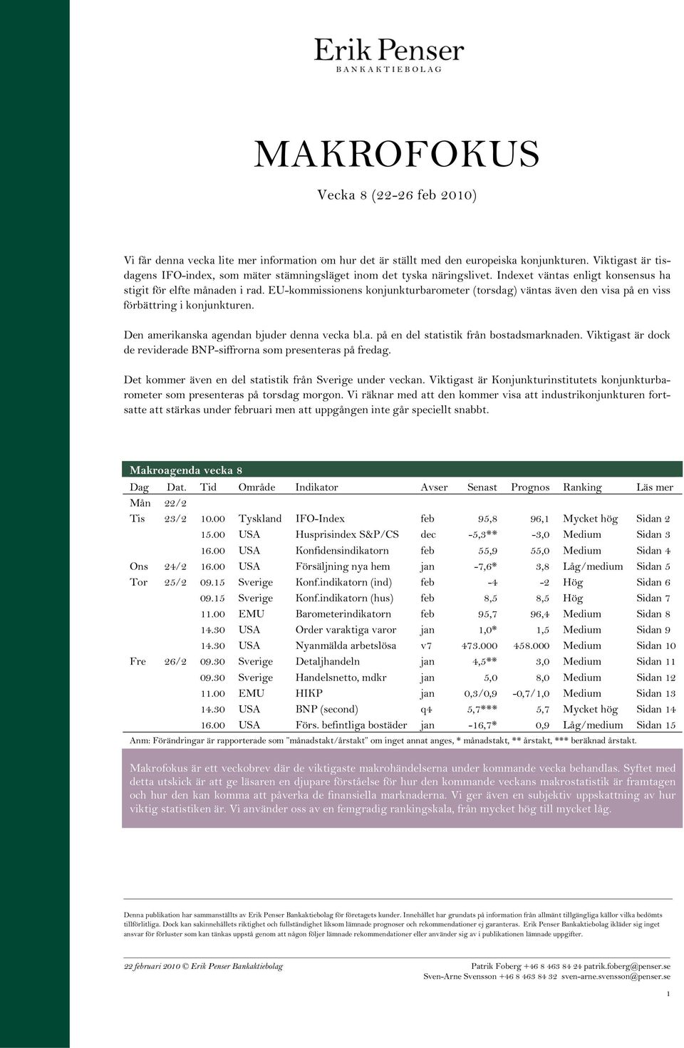 EU-kommissionens konjunkturbarometer (torsdag) väntas även den visa på en viss förbättring i konjunkturen. Den amerikanska agendan bjuder denna vecka bl.a. på en del statistik från bostadsmarknaden.