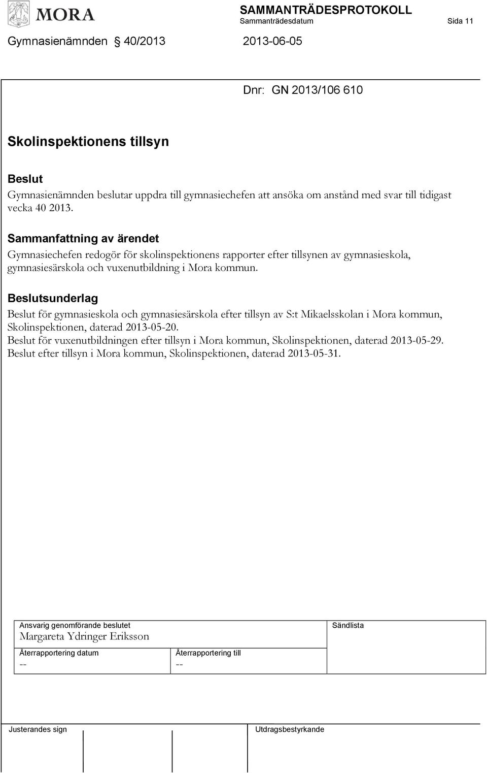 sunderlag för gymnasieskola och gymnasiesärskola efter tillsyn av S:t Mikaelsskolan i Mora kommun, Skolinspektionen, daterad 2013-05-20.