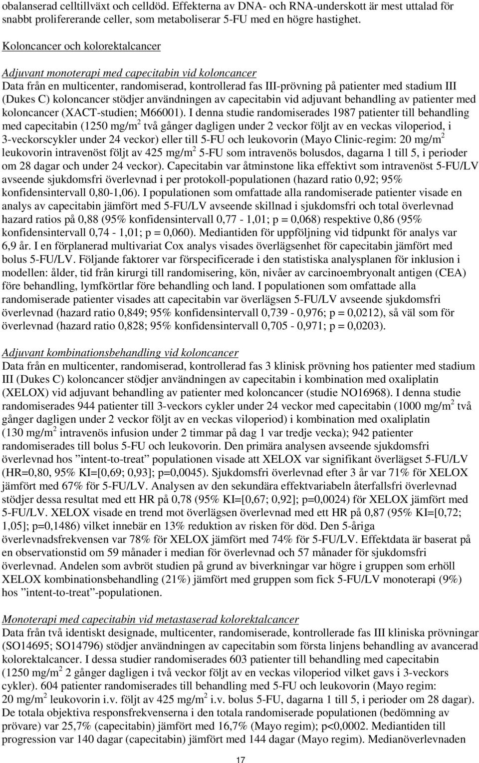 koloncancer stödjer användningen av capecitabin vid adjuvant behandling av patienter med koloncancer (XACT-studien; M66001).